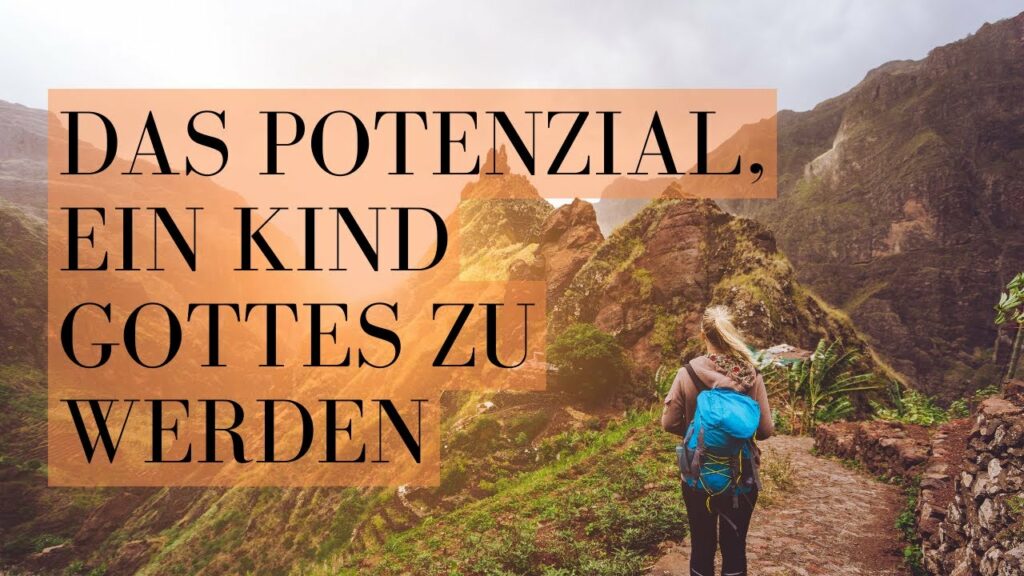 Das Potenzial, ein Kind Gottes zu werden