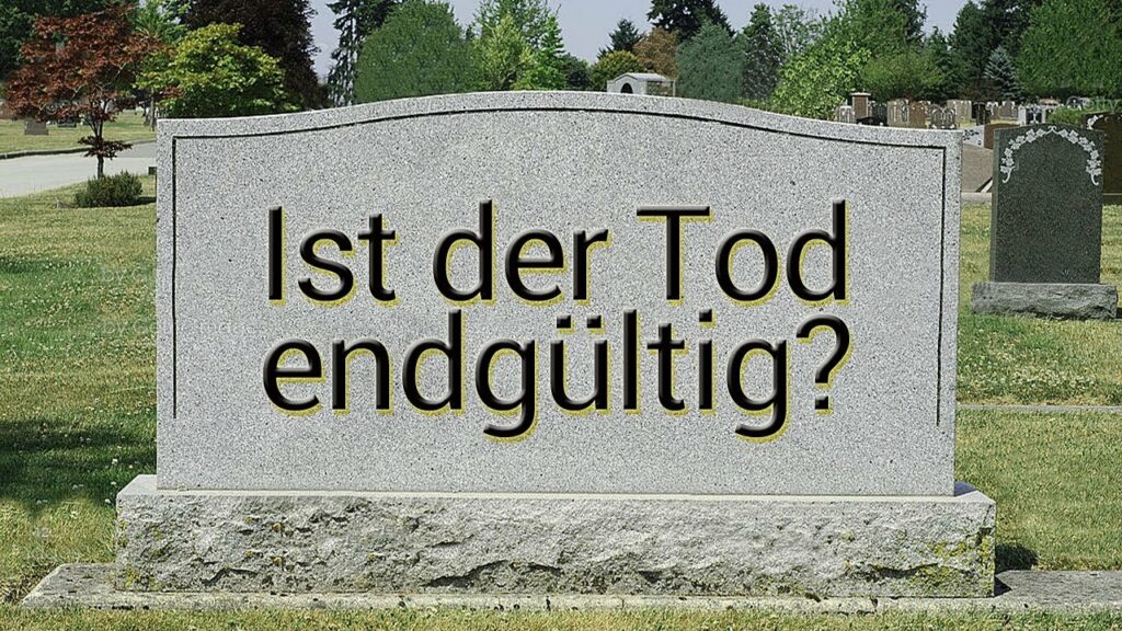 Ist der Tod endgültig?