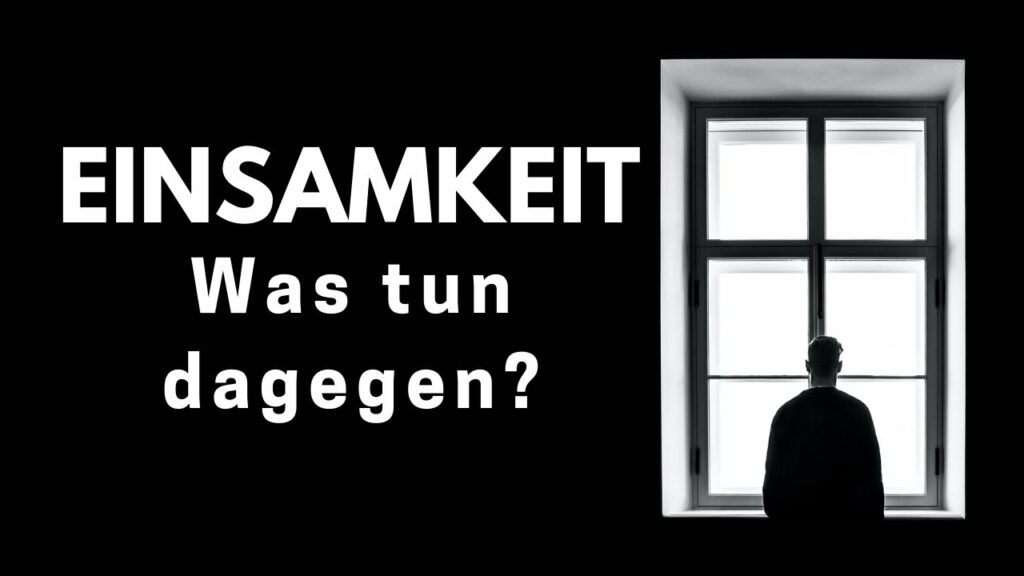 EINSAMKEIT: Was tun dagegen?