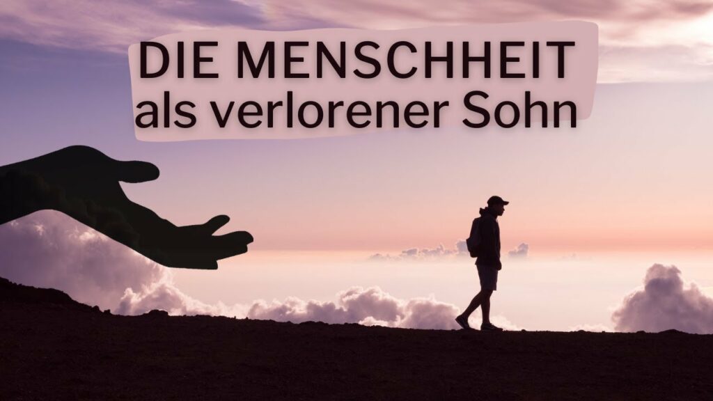 Die Menschheit als verlorener Sohn